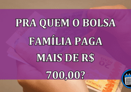 Bolsa família paga mais de 700 pra quem