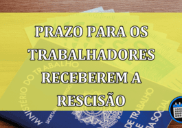 Qual o Prazo Para os Trabalhadores Receberem a Rescisão?