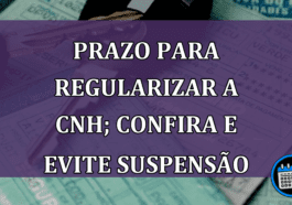 Prazo para regularizar a CNH; confira e evite suspensão