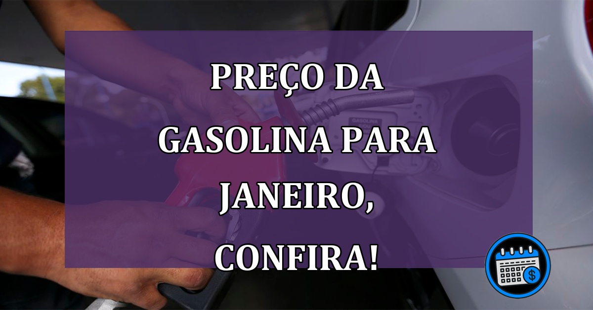 Preço da gasolina neste mês de janeiro de 2023!