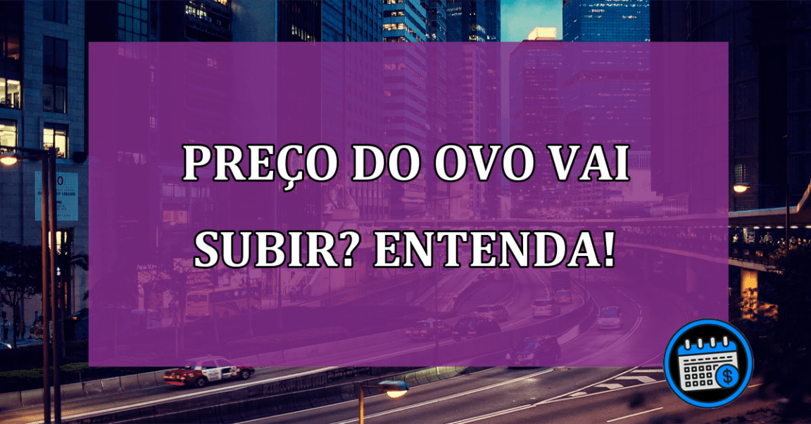 Preço do Ovo vai subir? Entenda!