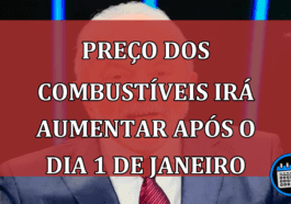 Preço dos combustíveis irá aumentar após o dia 1 de janeiro: entenda!