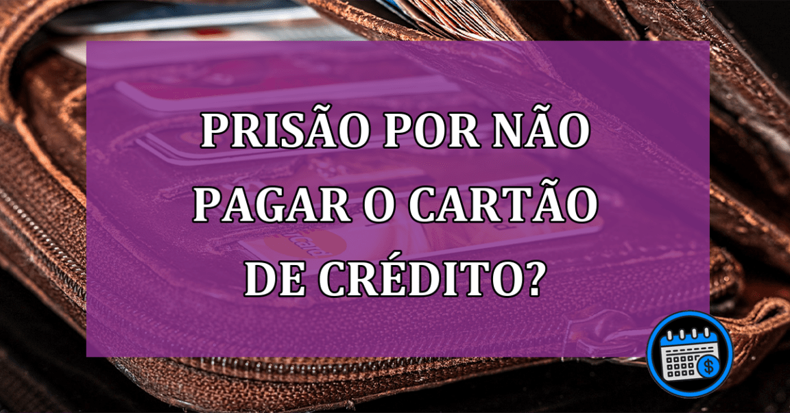 Não Pagar o Cartão de Crédito Pode Resultar em Prisão?