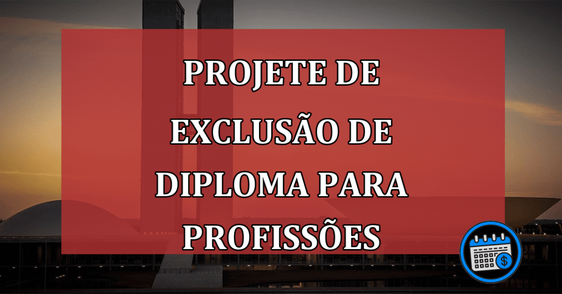 Projete de exclusão de diploma para profissões; saiba mais