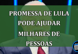 Promessa de Lula pode ajudar milhares de pessoas