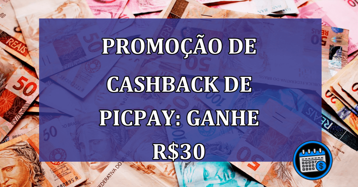 Promoção de cashback de PicPay: ganhe R$30