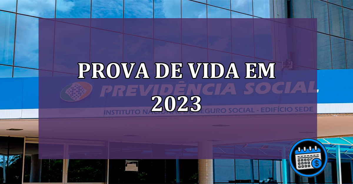 Prova de vida em 2023 será feira presencialmente? Saiba mais!