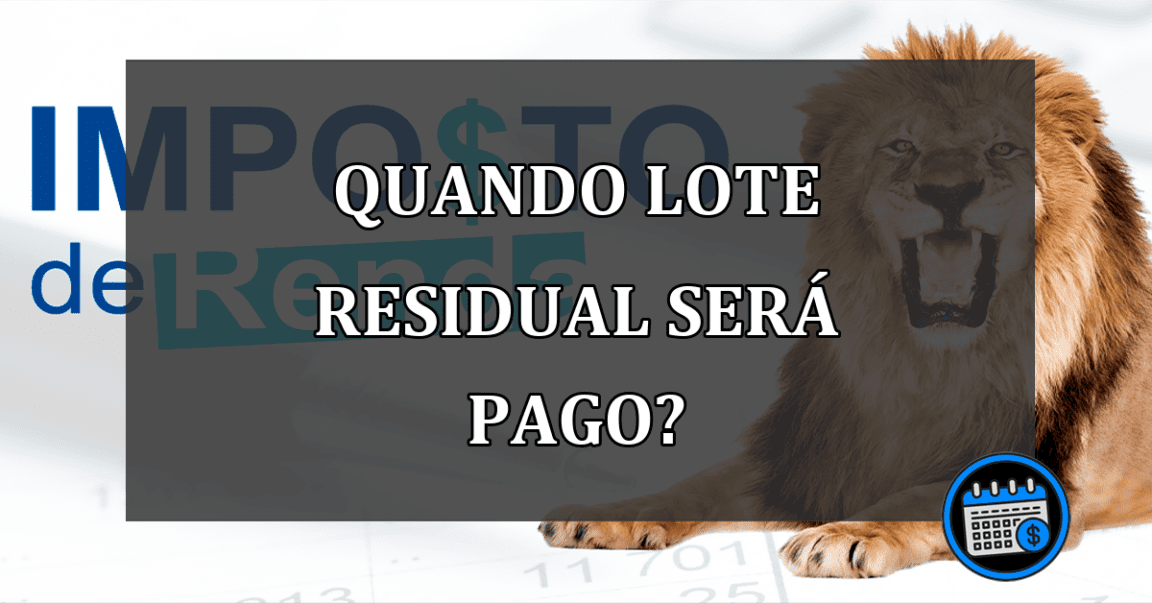 QUANDO LOTE RESIDUAL SERÁ PAGO?