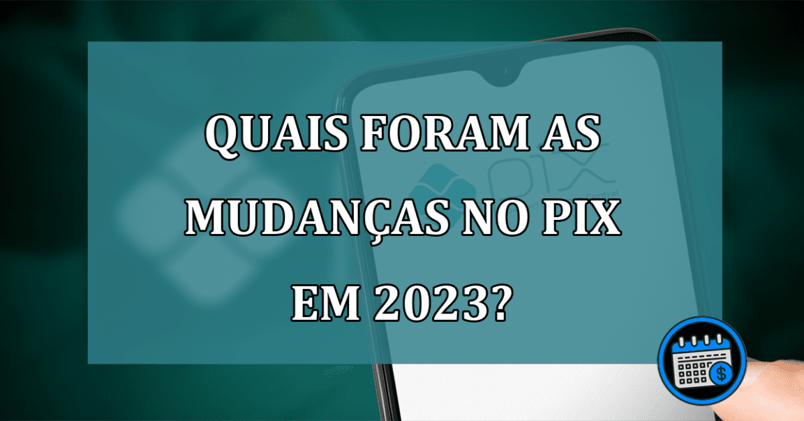 Quais foram as mudancas no Pix em 2023?