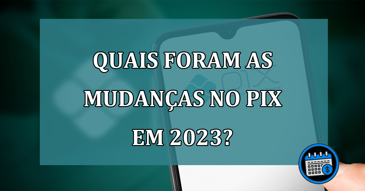 Quais foram as mudancas no Pix em 2023?