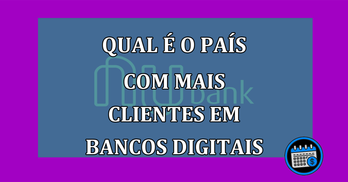 Qual e o pais com mais clientes em bancos digitais