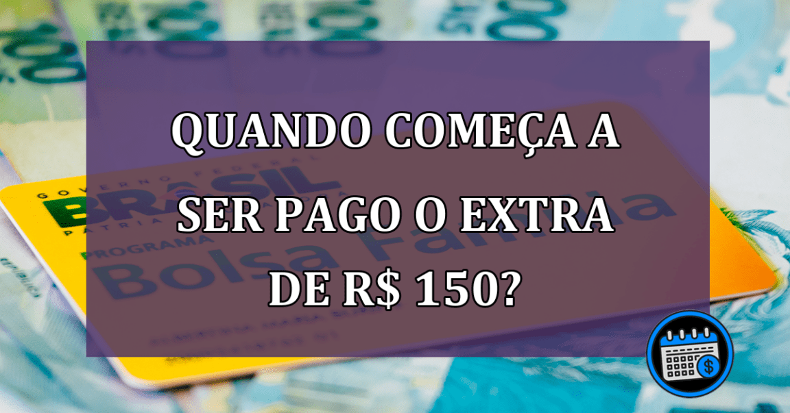 Quando começa a ser pago o extra de R$ 150?