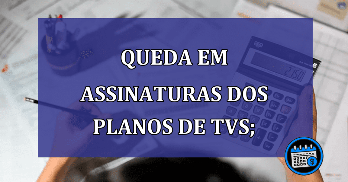 Queda em assinaturas dos planos de TVs; confira