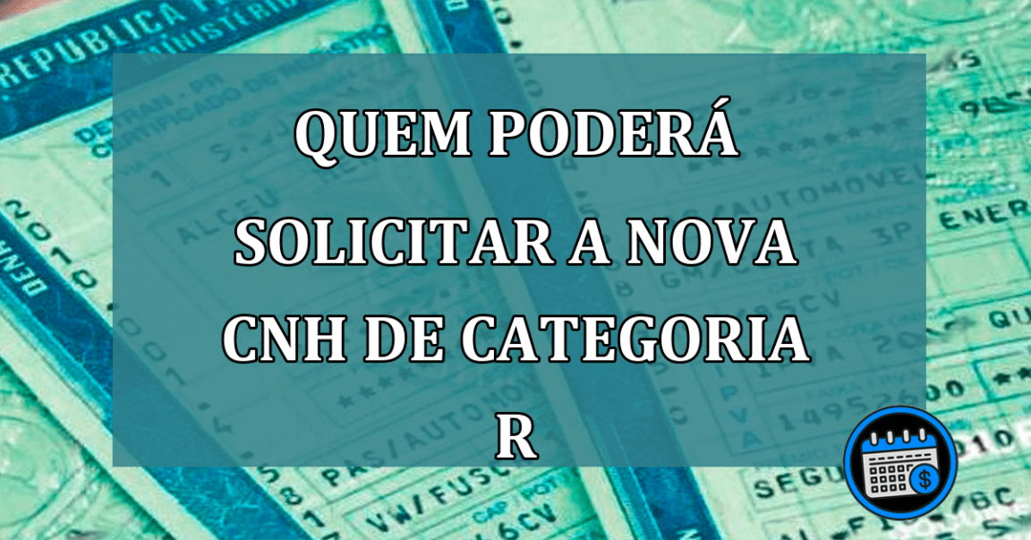 Quem podera solicitar a nova CNH de categoria R