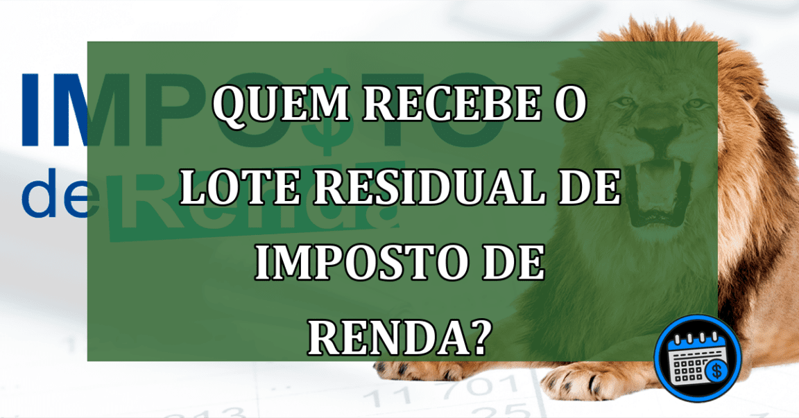 Quem recebe o lote residual de imposto de renda?