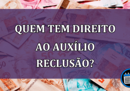 Quem tem direito ao Auxilio Reclusão?