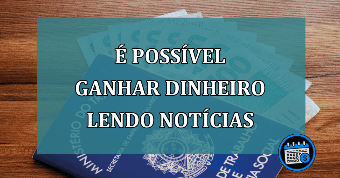 Quer Empreender? Agora, É Possível Ganhar Dinheiro Lendo Notícias; Veja Como.