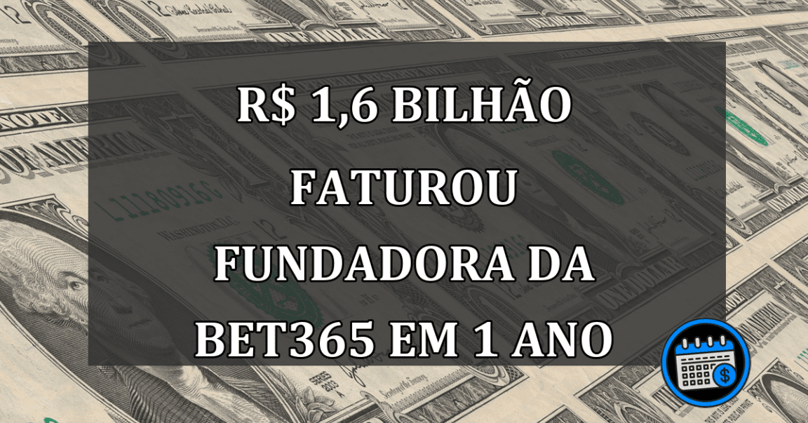R$ 1,6 bilhão faturou FUNDADORA da Bet365 em 1 ano