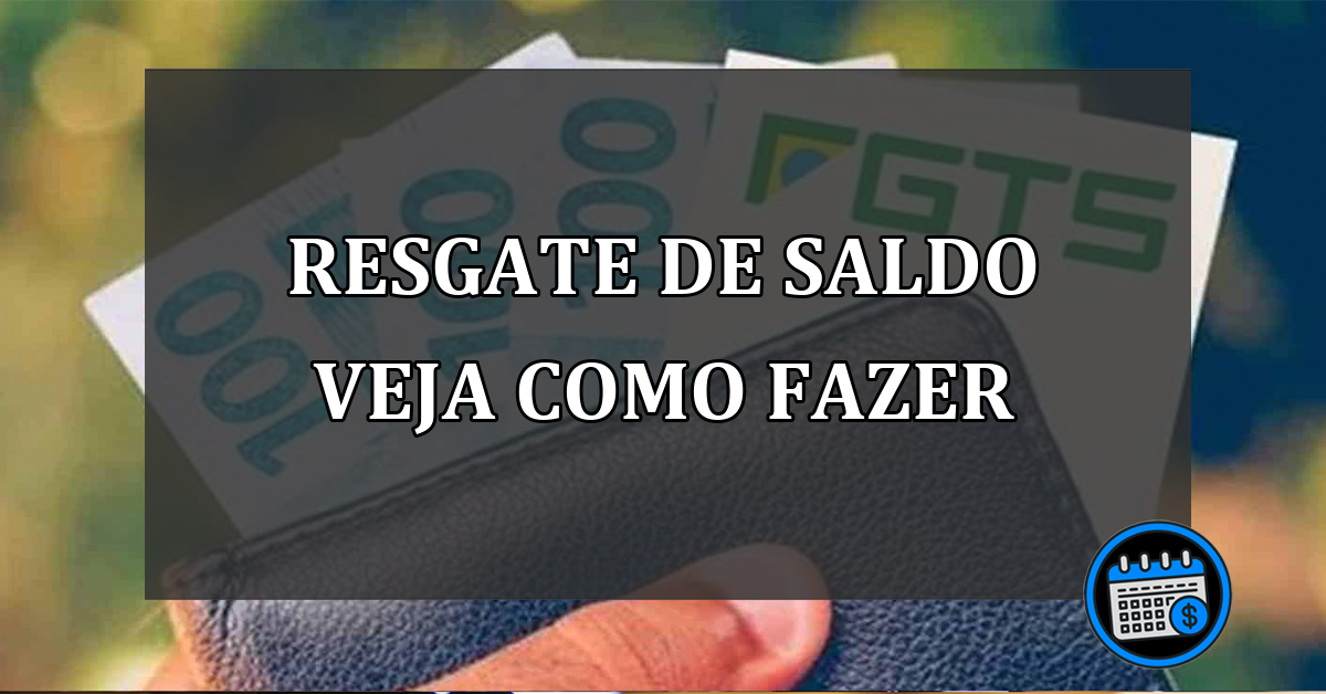 RESGATE DE SALDO VEJA COMO FAZER