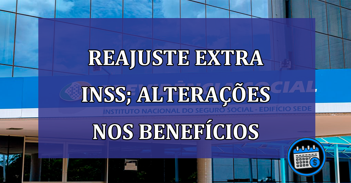 Reajuste extra do INSS; saiba as mudanças nos benefícios