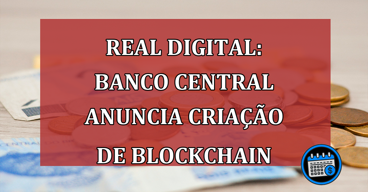 Real Digital: Banco Central anuncia criação de blockchain