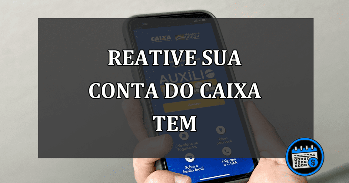 Reative sua conta do Caixa Tem para receber o Bolsa Família