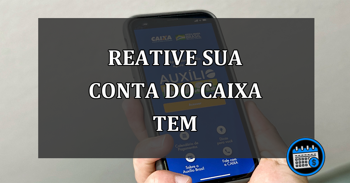 Reative sua conta do Caixa Tem para receber o Bolsa Família