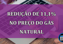 Redução de 11,1% no preço do gás natural, segundo Petrobras