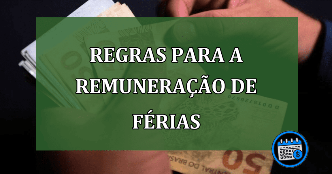 Quais são as regras para a remuneração de férias? Como funciona o cálculo?