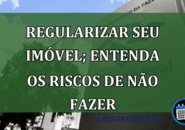 Regularizar seu imóvel; entenda os riscos de não fazer