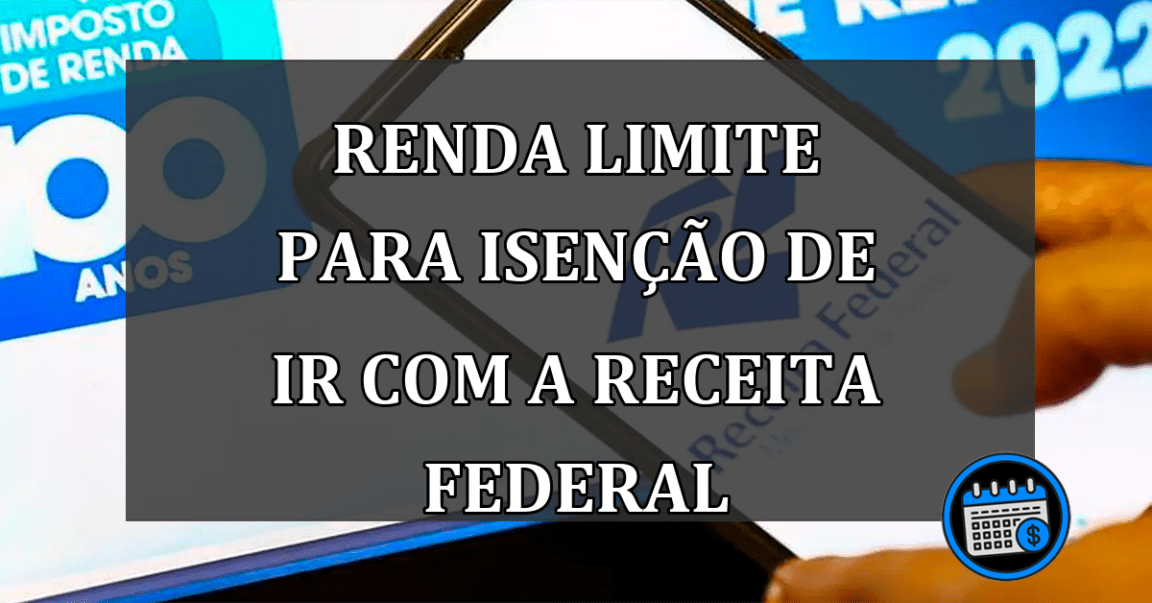 Renda Limite Para Isenção de IR Com a Receita Federal