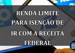 Renda Limite Para Isenção de IR Com a Receita Federal