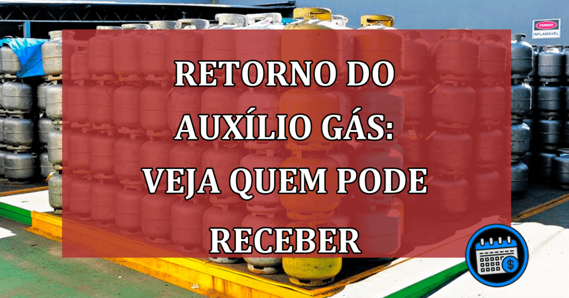 Retorno do Auxílio Gás: Veja quem pode receber