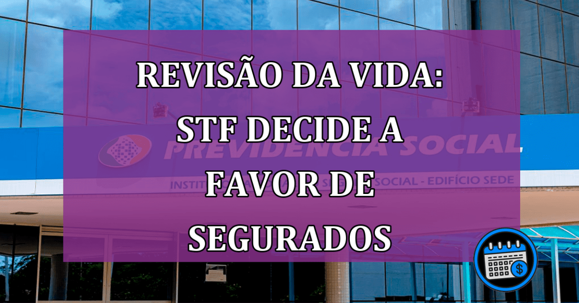 Revisao da Vida: STF decide a favor de segurados