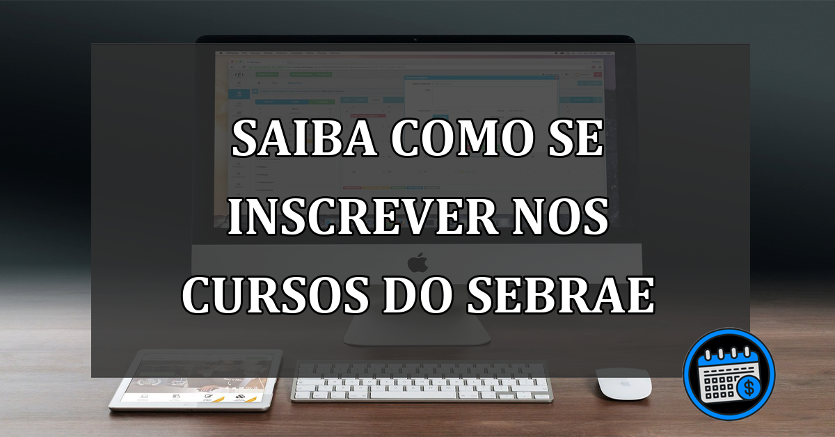 SAIBA COMO SE INSCREVER NOS CURSOS DO SEBRAE