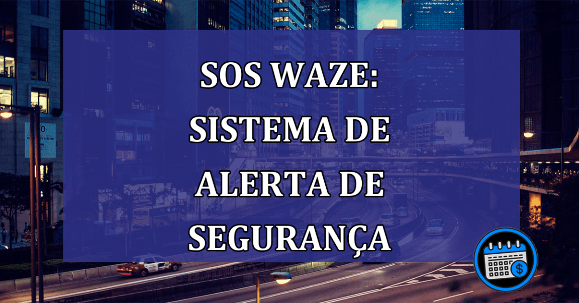 SOS Waze: sistema de alerta de seguranca