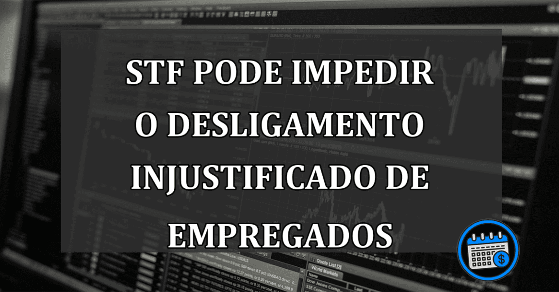 STF Pode Impedir O Desligamento Injustificado De Empregados