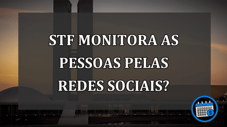 STF monitora cidadãos através de redes sociais?