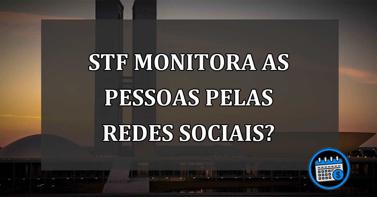 STF monitora cidadãos através de redes sociais?