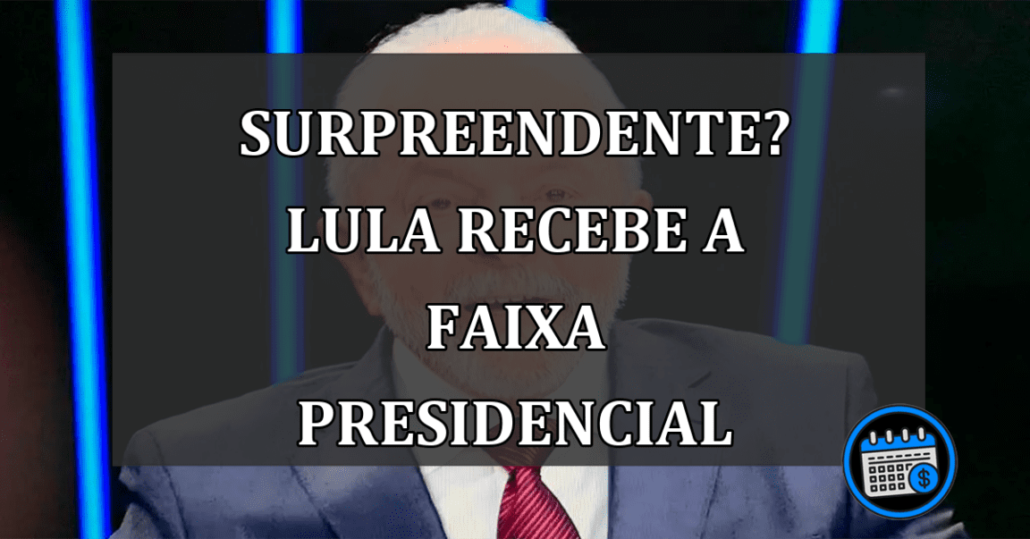 SURPREENDENTE? Lula recebe a faixa presidencial