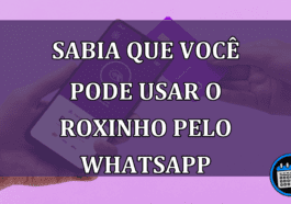 Sabia que voce pode usar o roxinho pelo WhatsApp