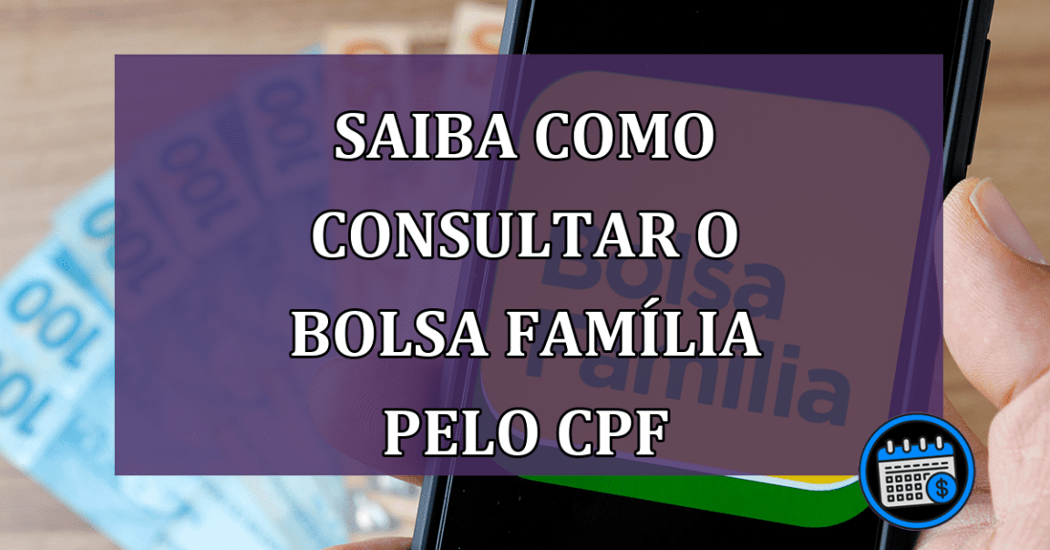 Saiba COMO consultar o Bolsa Família pelo CPF