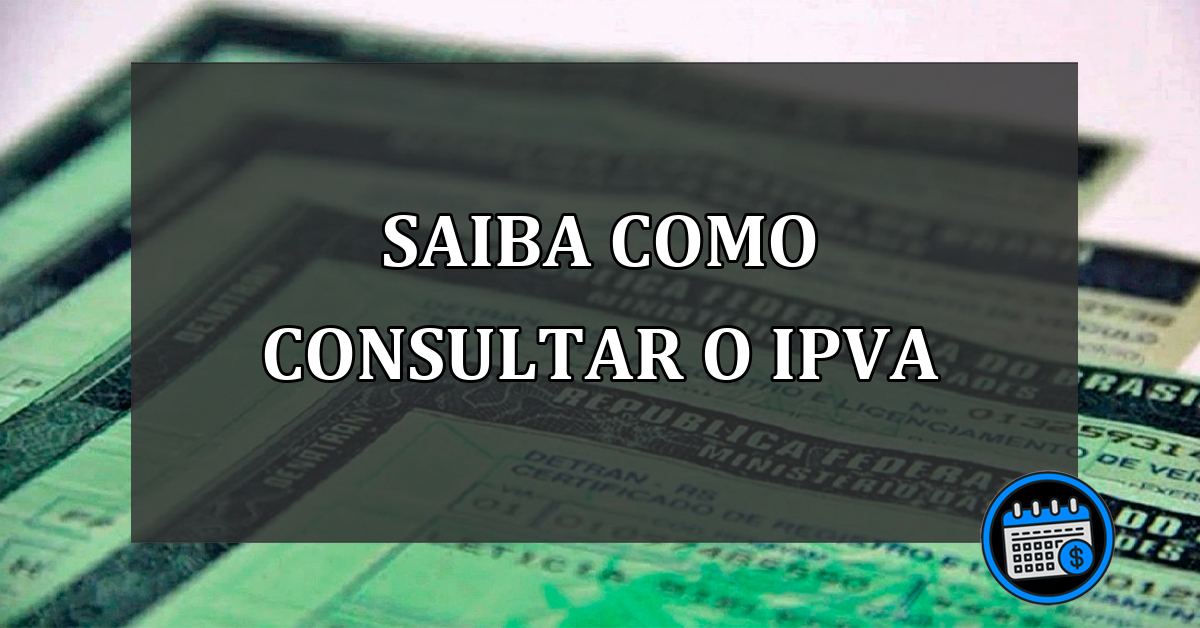 Consultar o IPVA? saiba como fazer isso