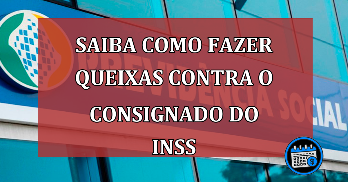 Saiba como fazer queixas contra o consignado do INSS