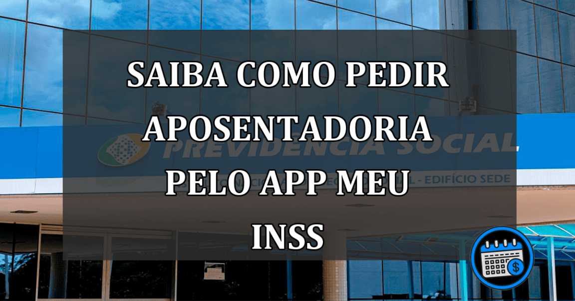 Saiba como pedir aposentadoria pelo app Meu INSS