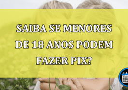 Saiba se MENORES de 18 anos podem fazer Pix?