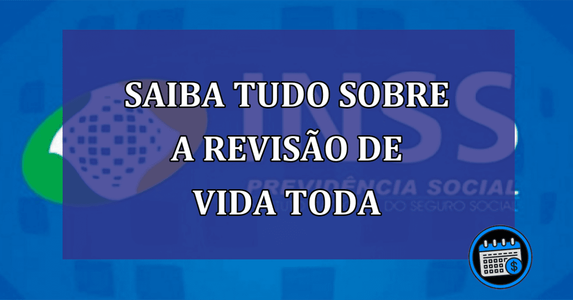 Saiba tudo sobre a Revisao de Vida Toda