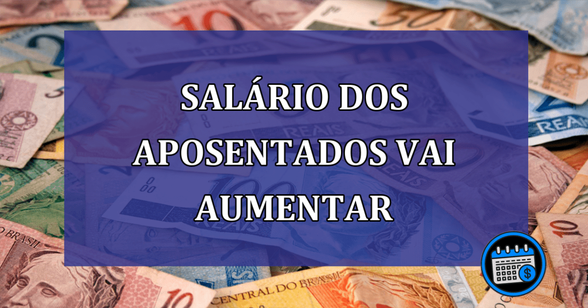 Salario dos aposentados vai aumentar