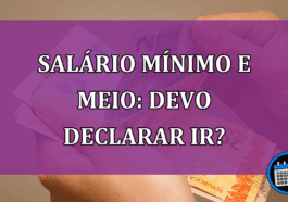 Quem recebe um salário mínimo e meio deve declarar IR?