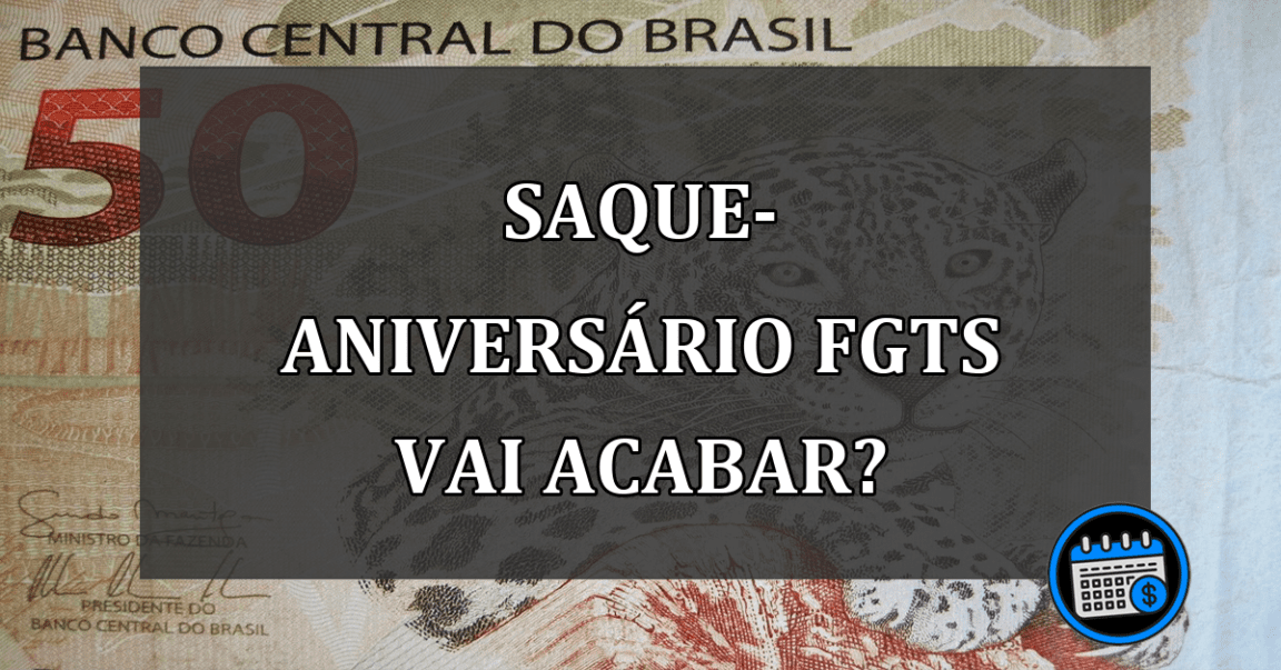 Saque-Aniversário FGTS Vai Acabar?